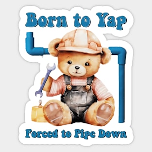 Born to Yap Forced to Pipe Down Sticker